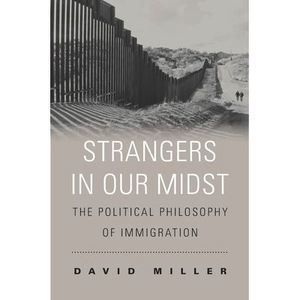 Strangers in Our Midst: The Political Philosophy of Immigration -- David Miller